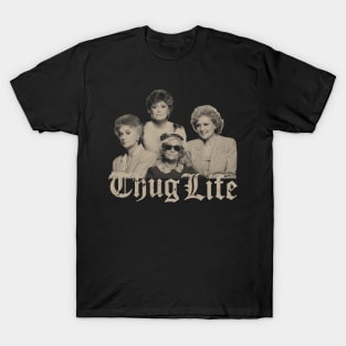 Thug Life Golden Girls T-Shirt